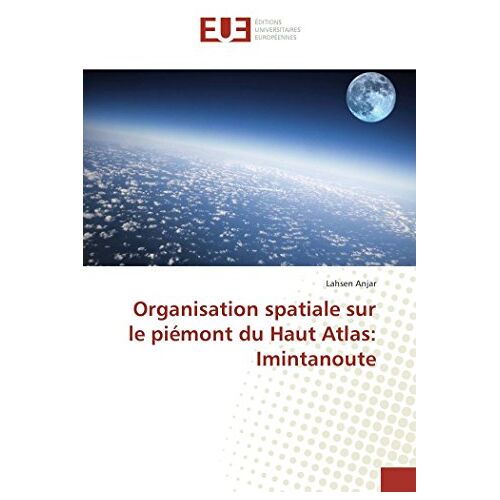 Lahsen Anjar – Organisation spatiale sur le piémont du Haut Atlas: Imintanoute