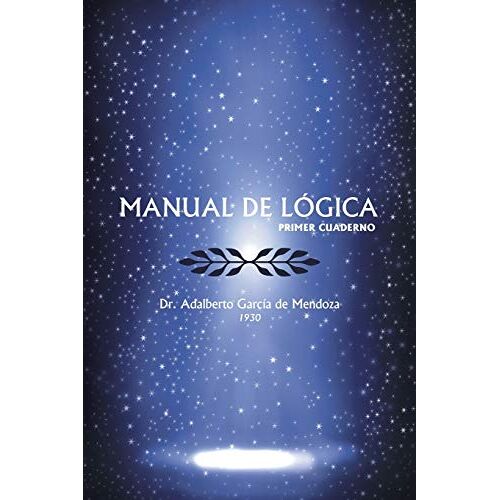 de Mendoza, Dr. Adalberto García – Manual De Logica: (Primer Cuaderno)