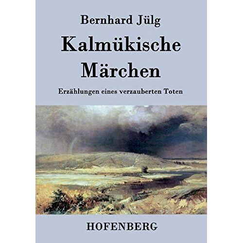 Bernhard Jülg – Kalmükische Märchen: Erzählungen eines verzauberten Toten