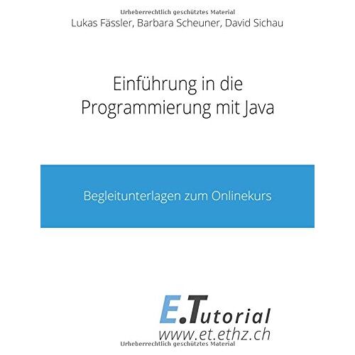 Lukas Fässler - Einführung in die Programmierung mit Java: Begleitunterlagen zu dem Onlinekurs