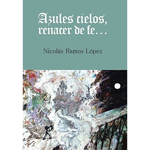 López, Nicolás Ramos – Azules cielos, renacer de fe…