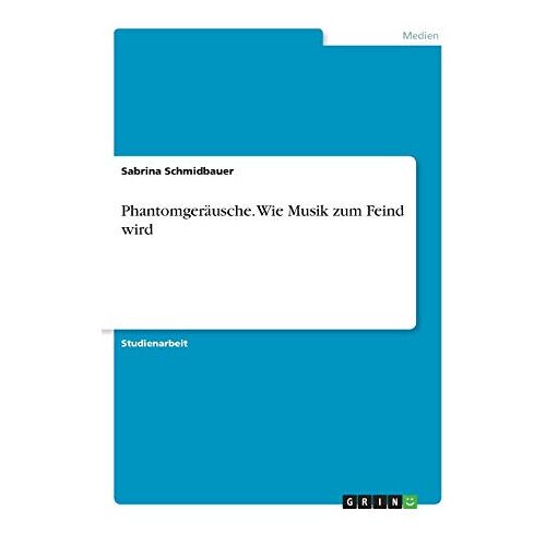 Sabrina Schmidbauer – Phantomgeräusche. Wie Musik zum Feind wird