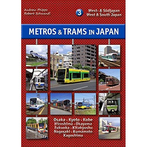 Andrew Phipps - Metros & Trams in Japan 3: West- & Südjapan: West & South Japan