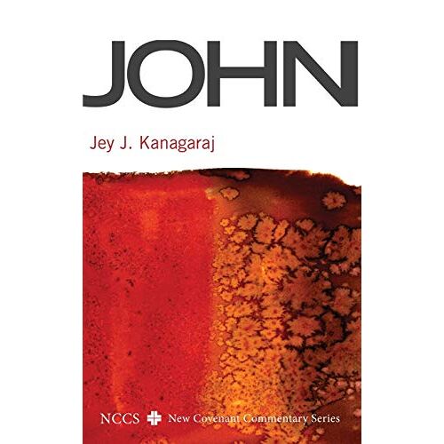 Kanagaraj, Jey J. – John (New Covenant Commentary)
