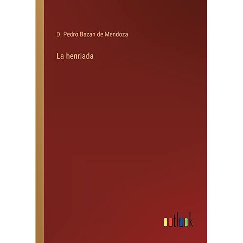 Bazan de Mendoza, D. Pedro – La henriada