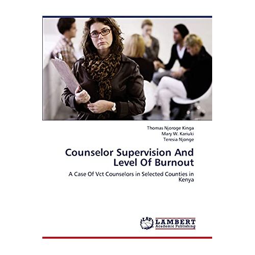 Thomas Njoroge Kinga – Counselor Supervision And Level Of Burnout: A Case Of Vct Counselors in Selected Counties in Kenya