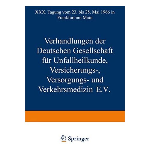 Dt. Ges. für Unfallheilk. etc. – Verhandlungen der Deutschen Gesellschaft für Unfallheilkunde Versicherungs-, Versorgungs- und Verkehrsmedizin E.V.: XXX. Tagung vom 23. bis 25. Mai … Main (Hefte zur Unfallheilkunde, 91, Band 91)