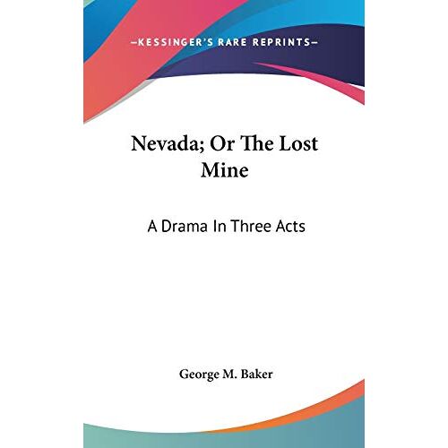Baker, George M. – Nevada; Or The Lost Mine: A Drama In Three Acts