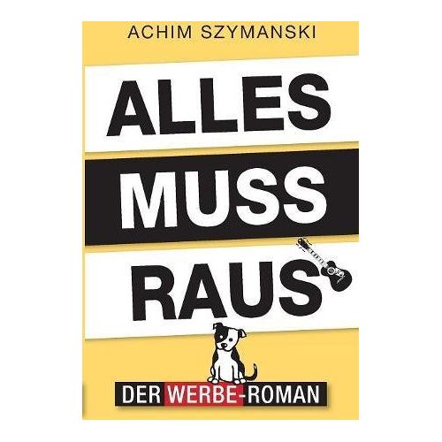 Achim Szymanski – Alles muss raus: Der Werbe-Roman