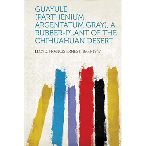 - Guayule (Parthenium Argentatum Gray), a Rubber-Plant of the Chihuahuan Desert