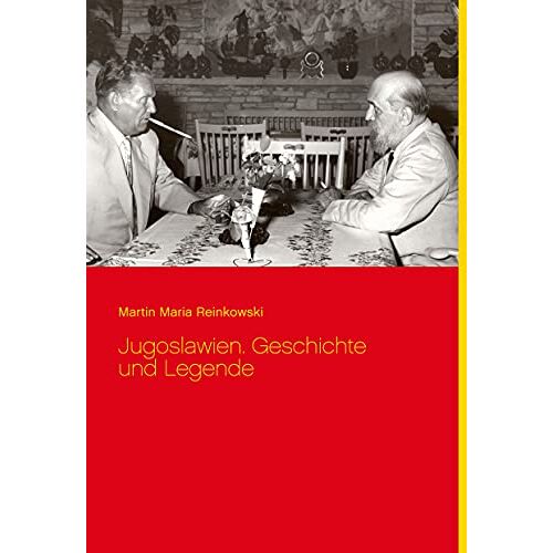 Martin Maria Reinkowski - Jugoslawien. Geschichte und Legende