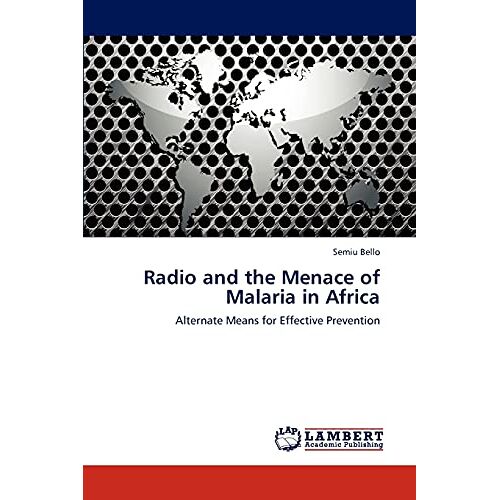 Semiu Bello – Radio and the Menace of Malaria in Africa: Alternate Means for Effective Prevention