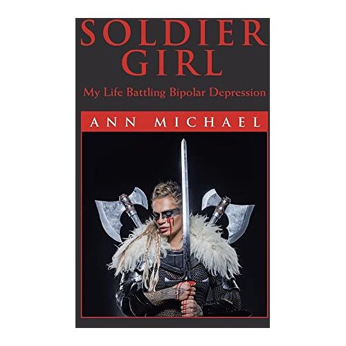 Ann Michael – Soldier Girl: My Life Battling Bipolar Depression