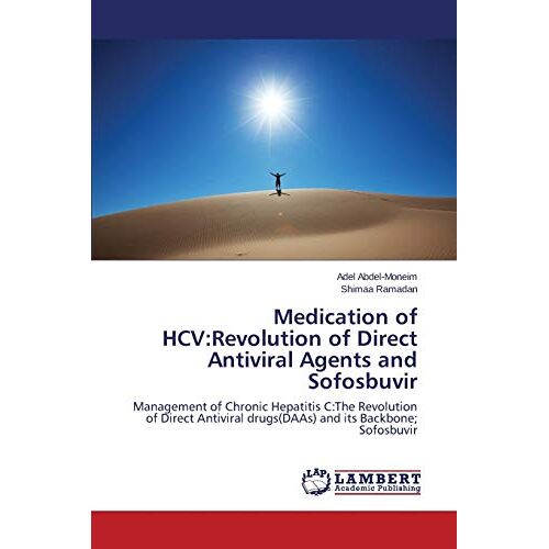 Adel Abdel-Moneim – Medication of HCV:Revolution of Direct Antiviral Agents and Sofosbuvir: Management of Chronic Hepatitis C:The Revolution of Direct Antiviral drugs(DAAs) and its Backbone; Sofosbuvir