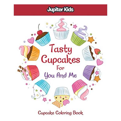 Jupiter Kids - Tasty Cupcakes For You And Me: Cupcake Coloring Book