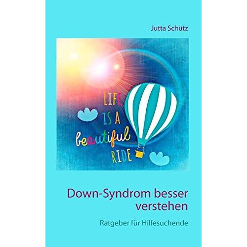 Jutta Schütz – Down-Syndrom besser verstehen: Ratgeber für Hilfesuchende