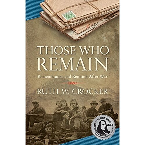 Crocker, Ruth W. – Those Who Remain: Remembrance and Reunion After War