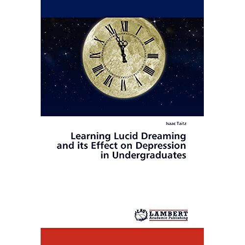 Isaac Taitz – Learning Lucid Dreaming and its Effect on Depression in Undergraduates