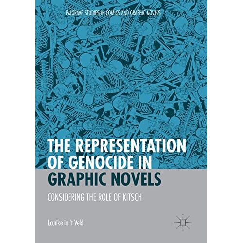Laurike in 't Veld – The Representation of Genocide in Graphic Novels: Considering the Role of Kitsch (Palgrave Studies in Comics and Graphic Novels)