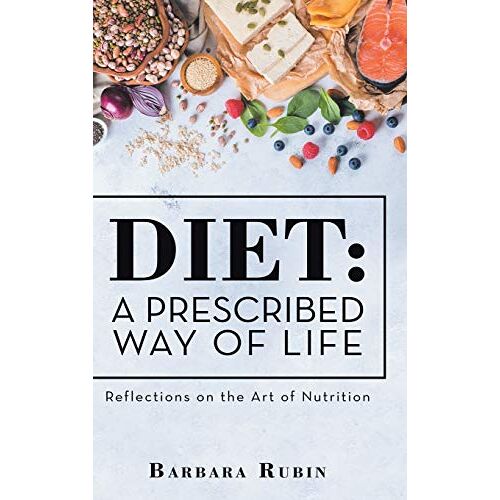 Barbara Rubin – Diet: a Prescribed Way of Life: Reflections on the Art of Nutrition