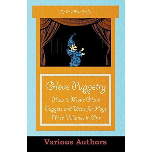 Various - Glove Puppetry - How to Make Glove Puppets and Ideas for Plays - Three Volumes in One