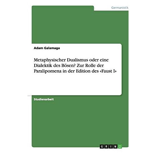 Adam Galamaga – Metaphysischer Dualismus oder eine Dialektik des Bösen? Zur Rolle der Paralipomena in der Edition des «Faust I»