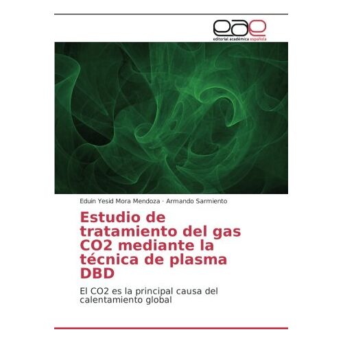Mora Mendoza, Eduin Yesid – Estudio de tratamiento del gas CO2 mediante la técnica de plasma DBD: El CO2 es la principal causa del calentamiento global