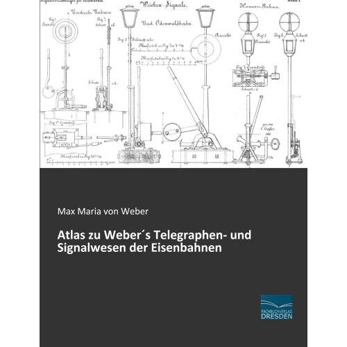 Weber, Max Maria Von - Atlas zu Webers Telegraphen- und Signalwesen der Eisenbahnen