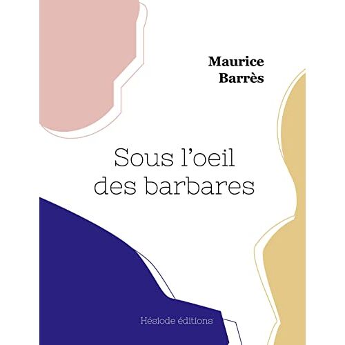 Maurice Barrès – Sous l’oeil des barbares