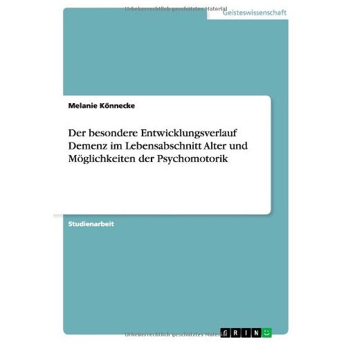 Melanie Könnecke – Der besondere Entwicklungsverlauf Demenz im Lebensabschnitt Alter und Möglichkeiten der Psychomotorik