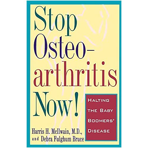 McIlwain, Harris H. – Stop Osteoarthritis Now: Halting the Baby Boomers‘ Disease