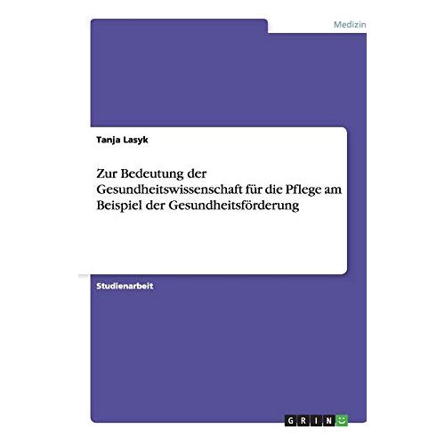 Tanja Lasyk – Zur Bedeutung der Gesundheitswissenschaft für die Pflege am Beispiel der Gesundheitsförderung