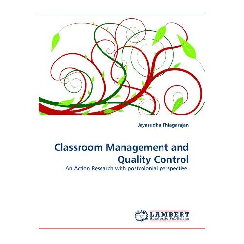 Jayasudha Thiagarajan – Classroom Management and Quality Control: An Action Research with postcolonial perspective.