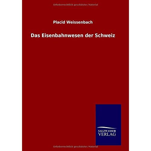 Placid Weissenbach - Das Eisenbahnwesen der Schweiz