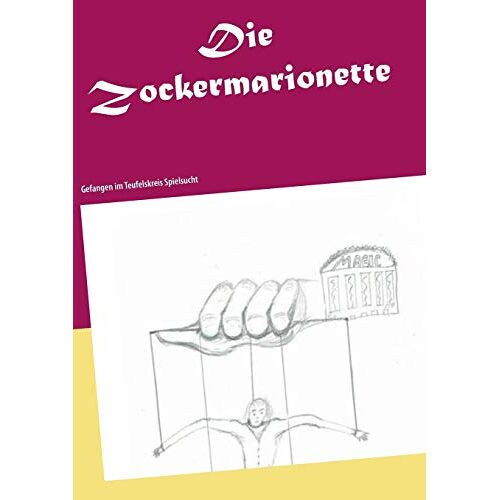 Claudia Hill – Die Zockermarionette: Gefangen im Teufelskreis Spielsucht