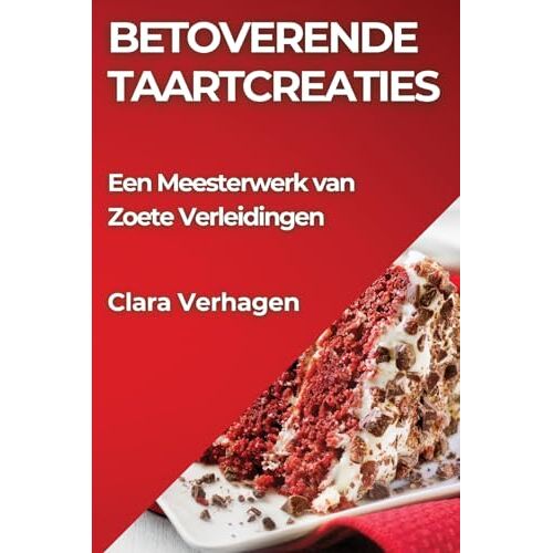 Clara Verhagen – Betoverende Taartcreaties: Een Meesterwerk van Zoete Verleidingen