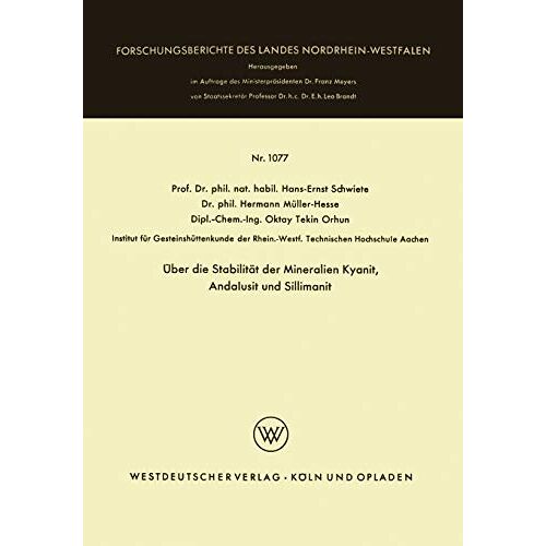 Hans-Ernst Schwiete – Über die Stabilität der Mineralien Kyanit, Andalusit und Sillimanit (Forschungsberichte des Landes Nordrhein-Westfalen) (German Edition) … Landes Nordrhein-Westfalen, 1077, Band 1077)