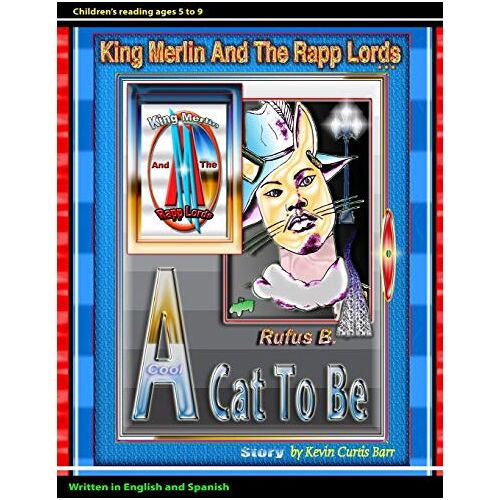 Barr, Kevin Curtis – KING MERLIN AND THE RAPP LORDS … Rufus B. A Cool Cat To Be