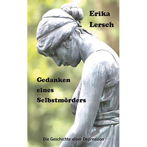 Erika Lersch – Gedanken eines Selbstmörders: Die Geschichte einer Depression