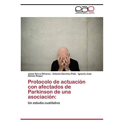 Jaime Serra-Olivares – Protocolo de actuación con afectados de Parkinson de una asociación:: Un estudio cualitativo