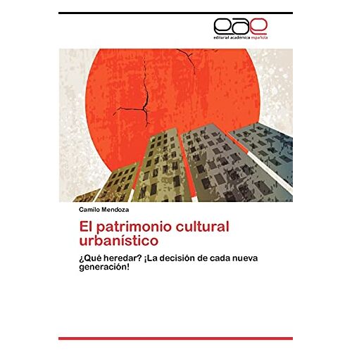 Camilo Mendoza – El patrimonio cultural urbanístico: ¿Qué heredar? ¡La decisión de cada nueva generación!