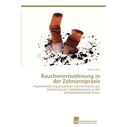 Moritz Haut – Raucherentwöhnung in der Zahnarztpraxis: Implementierung proaktiver Interventionen zur Förderung der Tabakabstinenz in der zahnmedizinischen Praxis