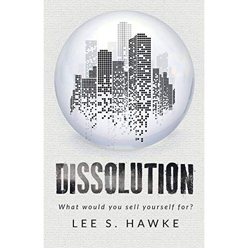 Hawke, Lee S. – Dissolution: A Dystopian Novella