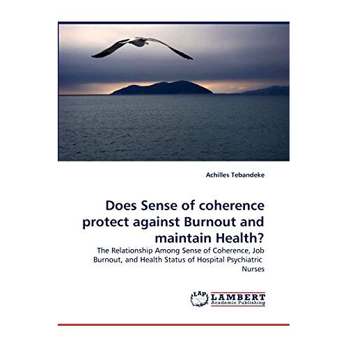 Achilles Tebandeke – Does Sense of coherence protect against Burnout and maintain Health?: The Relationship Among Sense of Coherence, Job Burnout, and Health Status of Hospital Psychiatric Nurses