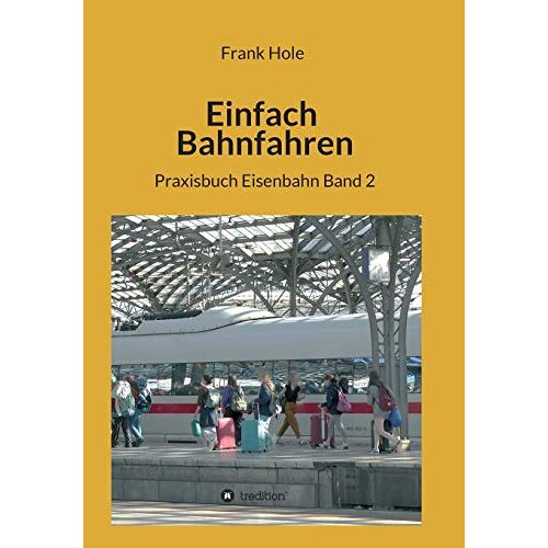 Frank Hole - Einfach Bahnfahren: Praxisbuch Eisenbahn Band 2