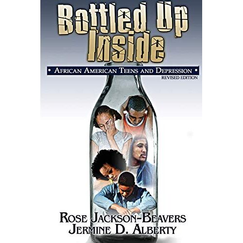 Rose Jackson-Beavers – Bottled Up Inside: : African American Teens and Depression