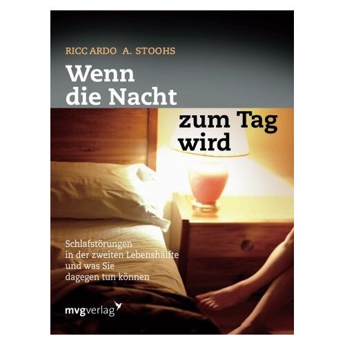 Stoohs, Riccardo A. – Wenn die Nacht zum Tag wird: Schlafstörungen In Der Zweiten Lebenshälfte Und Was Sie Dagegen Tun Können