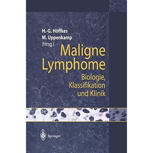 Michael Uppenkamp, Heinz-Gert HÖffkes – Maligne Lymphome: Biologie, Klassifikation und Klinik