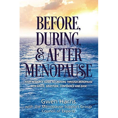 Gwen Harris – Before, During, and After Menopause: Your Resource Guide to Cruising Through Menopause with Grace, Gratitude, Confidence, and Ease