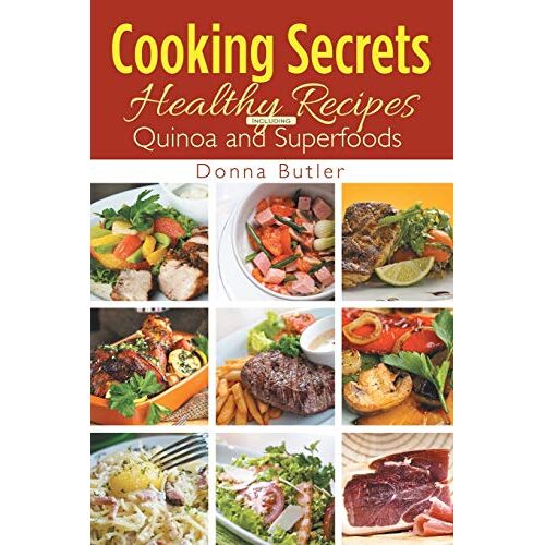 Donna Butler – Cooking Secrets: Healthy Recipes Including Quinoa and Superfoods